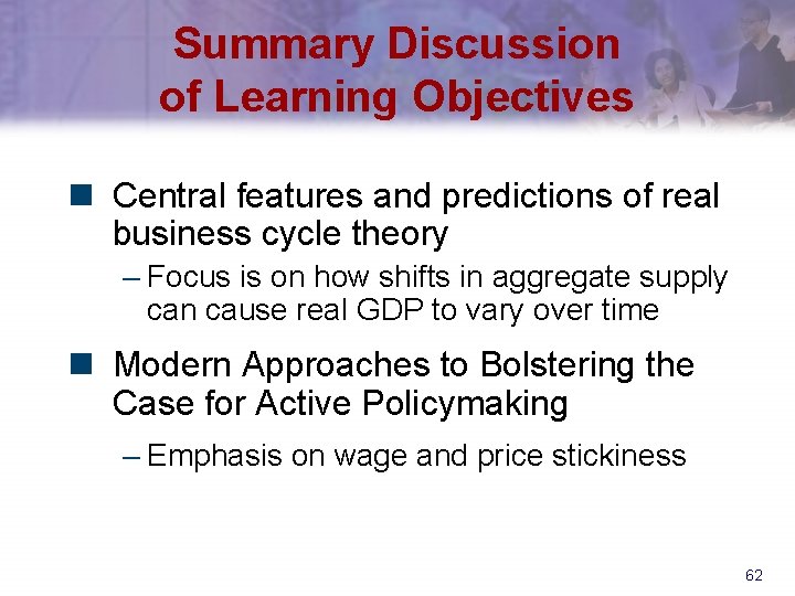 Summary Discussion of Learning Objectives n Central features and predictions of real business cycle