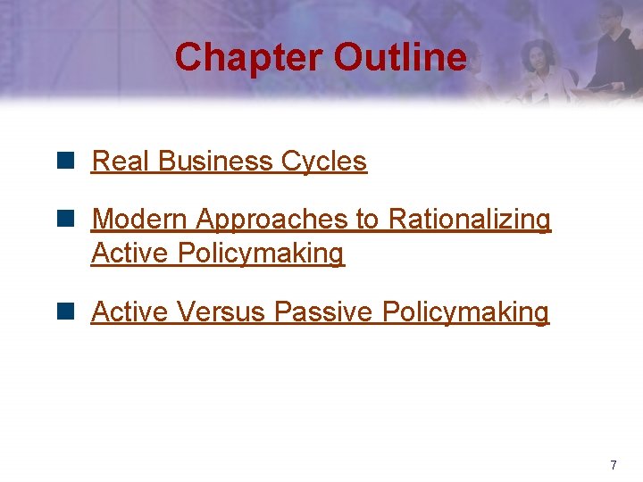 Chapter Outline n Real Business Cycles n Modern Approaches to Rationalizing Active Policymaking n