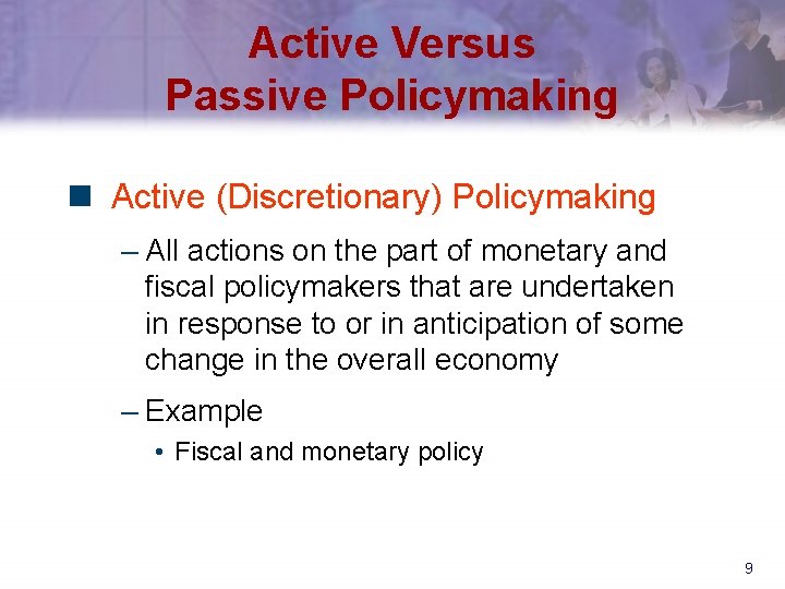 Active Versus Passive Policymaking n Active (Discretionary) Policymaking – All actions on the part