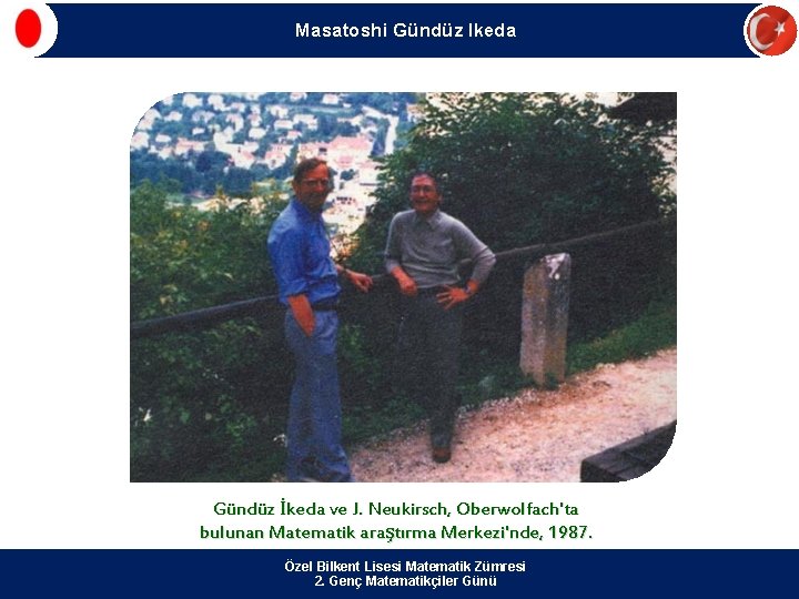 Masatoshi Gündüz Ikeda Gündüz İkeda ve J. Neukirsch, Oberwolfach'ta bulunan Matematik araştırma Merkezi'nde, 1987.