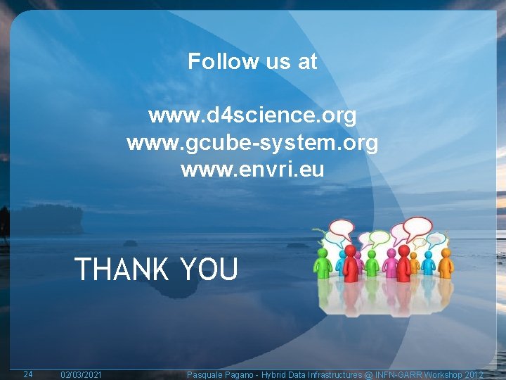 Follow us at www. d 4 science. org www. gcube-system. org www. envri. eu