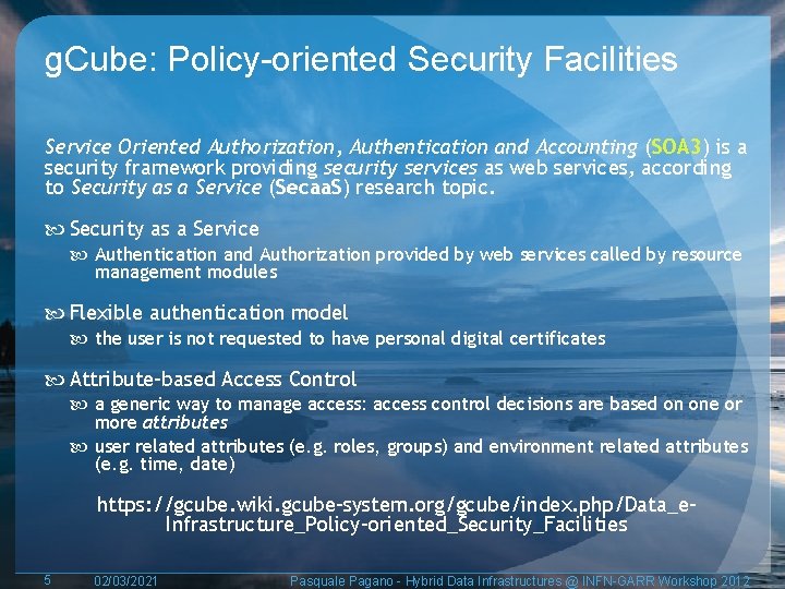 g. Cube: Policy-oriented Security Facilities Service Oriented Authorization, Authentication and Accounting (SOA 3) is