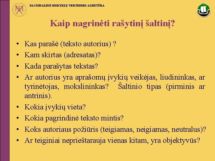 NACIONALINĖ MOKYKLŲ VERTINIMO AGENTŪRA Kaip nagrinėti rašytinį šaltinį? • • Kas parašė (teksto autorius)