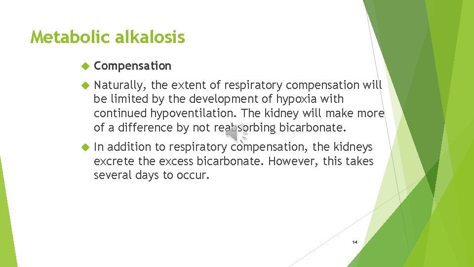 Metabolic alkalosis Compensation Naturally, the extent of respiratory compensation will be limited by the