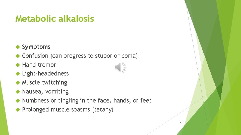 Metabolic alkalosis Symptoms Confusion (can progress to stupor or coma) Hand tremor Light-headedness Muscle