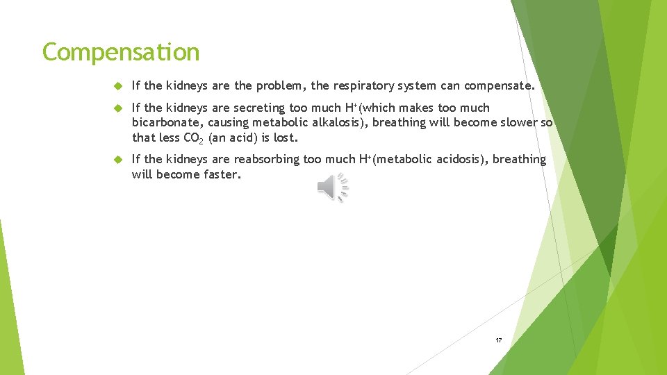 Compensation If the kidneys are the problem, the respiratory system can compensate. If the