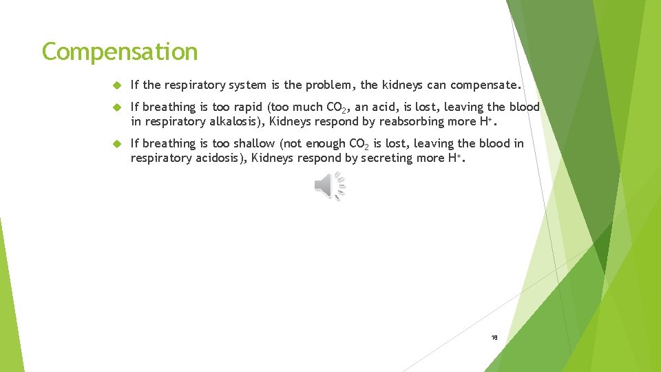 Compensation If the respiratory system is the problem, the kidneys can compensate. If breathing