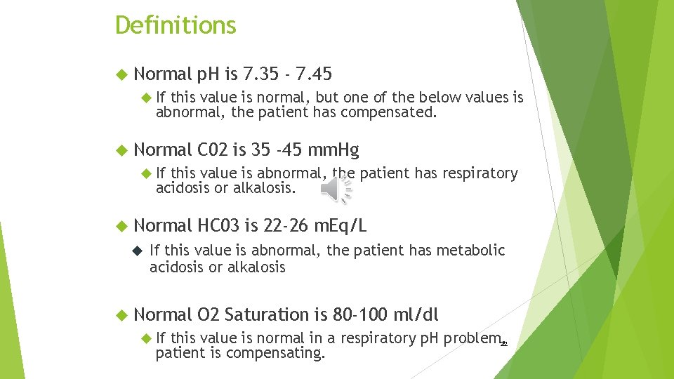 Definitions Normal p. H is 7. 35 - 7. 45 If this value is