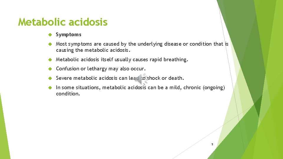 Metabolic acidosis Symptoms Most symptoms are caused by the underlying disease or condition that