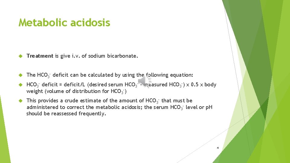 Metabolic acidosis Treatment is give i. v. of sodium bicarbonate. The HCO 3 -