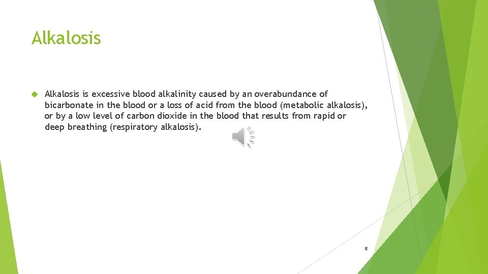 Alkalosis is excessive blood alkalinity caused by an overabundance of bicarbonate in the blood
