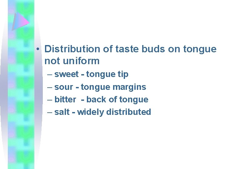  • Distribution of taste buds on tongue not uniform – sweet - tongue