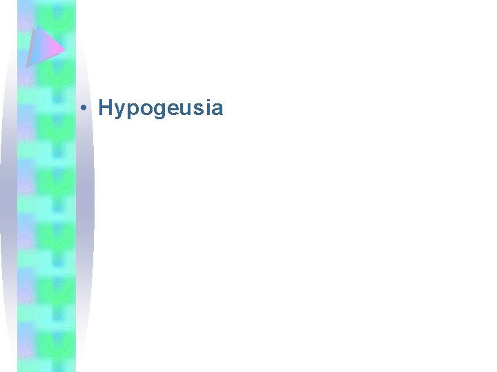  • Hypogeusia 