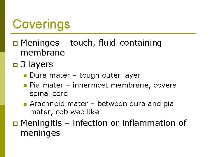 Coverings Meninges – touch, fluid-containing membrane p 3 layers p n n n p