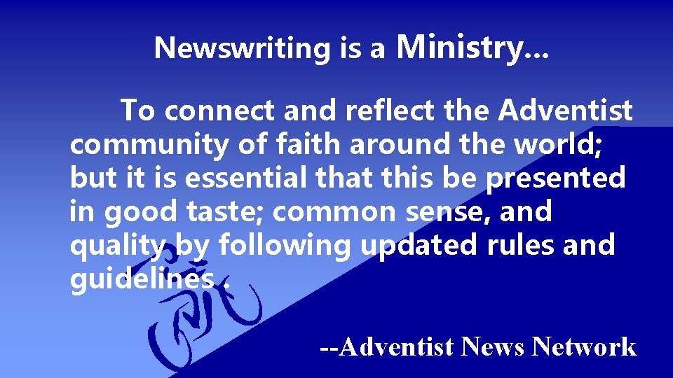 Newswriting is a Ministry. . . To connect and reflect the Adventist community of