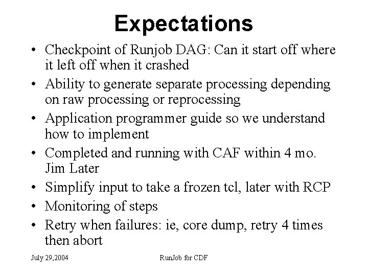 Expectations • Checkpoint of Runjob DAG: Can it start off where it left off