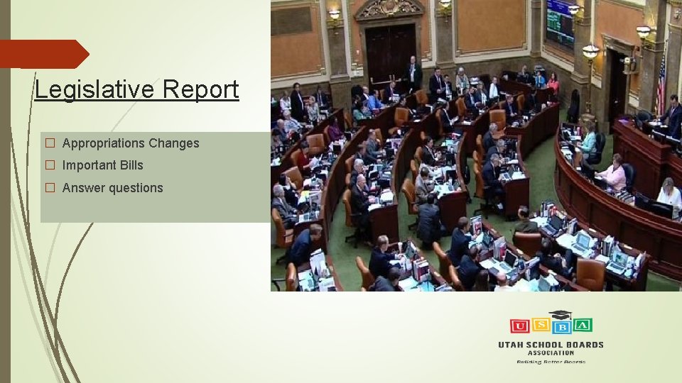 Legislative Report � Appropriations Changes � Important Bills � Answer questions 