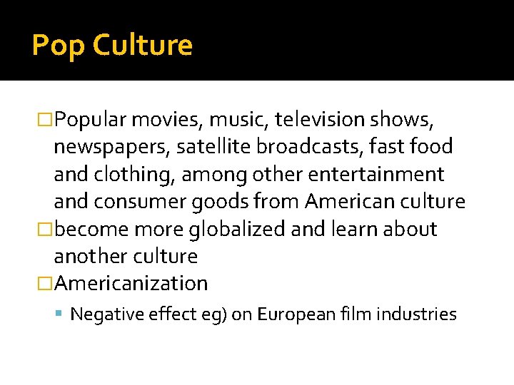 Pop Culture �Popular movies, music, television shows, newspapers, satellite broadcasts, fast food and clothing,