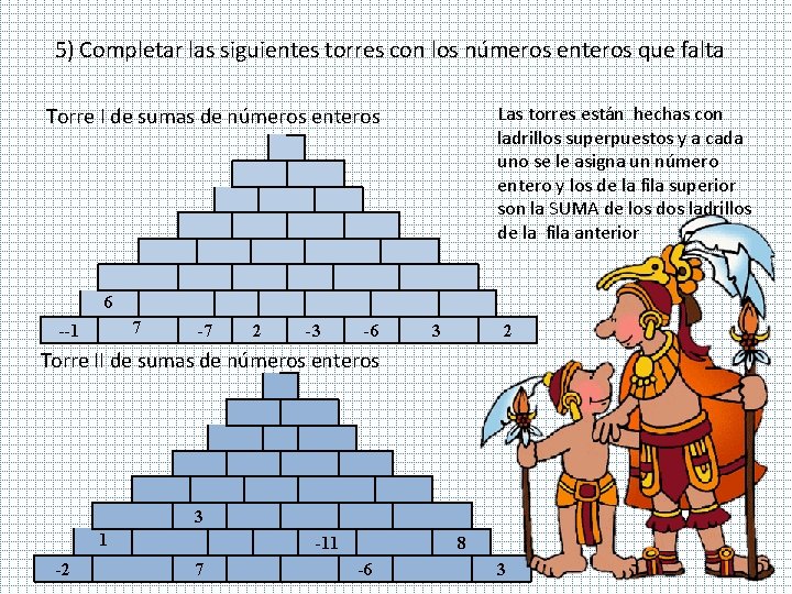 5) Completar las siguientes torres con los números enteros que falta Torre I de