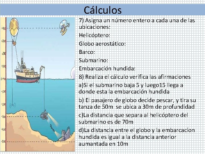 Cálculos 7) Asigna un número entero a cada una de las ubicaciones: Helicóptero: Globo