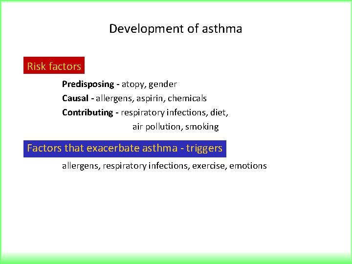 Development of asthma Risk factors Predisposing - atopy, gender Causal - allergens, aspirin, chemicals