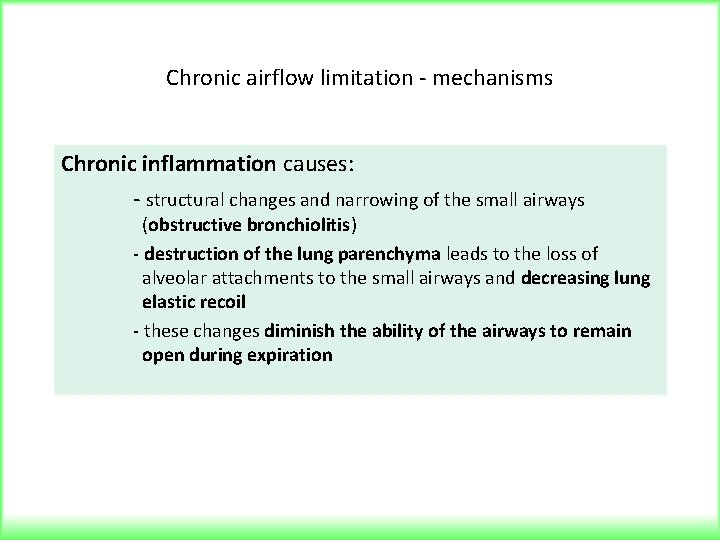 Chronic airflow limitation - mechanisms Chronic inflammation causes: - structural changes and narrowing of