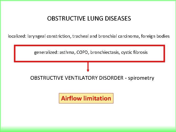 OBSTRUCTIVE LUNG DISEASES localized: laryngeal constriction, tracheal and bronchial carcinoma, foreign bodies generalized: asthma,