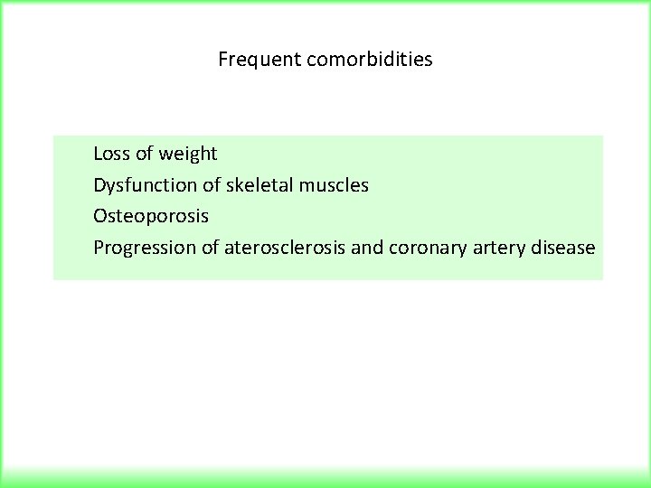 Frequent comorbidities Loss of weight Dysfunction of skeletal muscles Osteoporosis Progression of aterosclerosis and