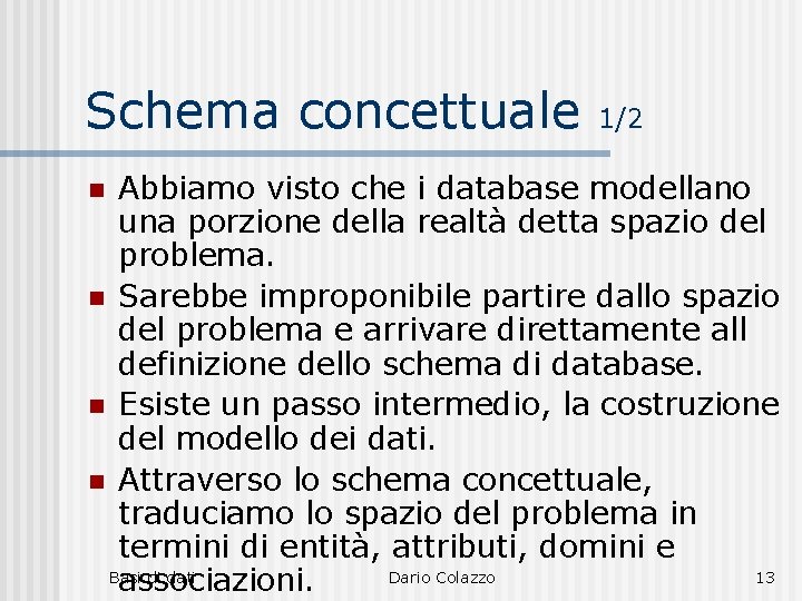 Schema concettuale 1/2 Abbiamo visto che i database modellano una porzione della realtà detta