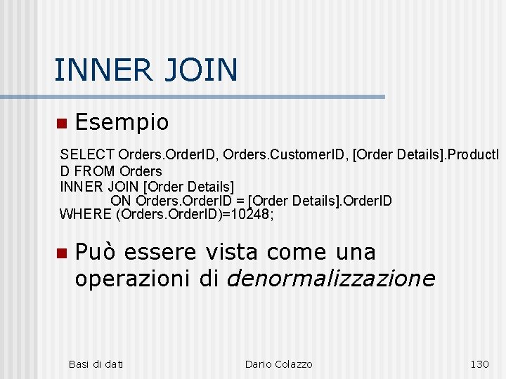 INNER JOIN n Esempio SELECT Orders. Order. ID, Orders. Customer. ID, [Order Details]. Product.