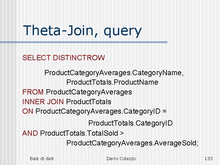 Theta-Join, query SELECT DISTINCTROW Product. Category. Averages. Category. Name, Product. Totals. Product. Name FROM