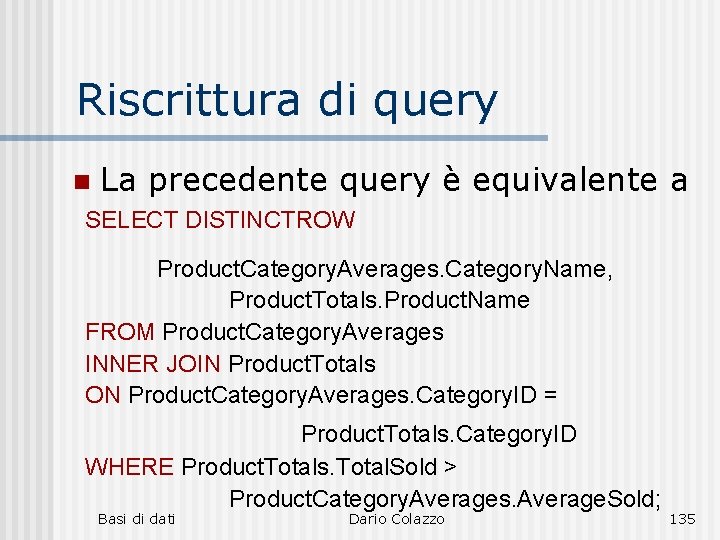 Riscrittura di query n La precedente query SELECT DISTINCTROW è equivalente a Product. Category.