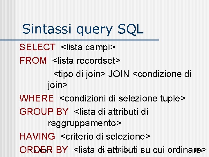 Sintassi query SQL SELECT <lista campi> FROM <lista recordset> <tipo di join> JOIN <condizione