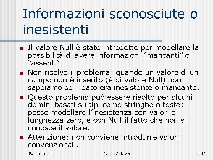 Informazioni sconosciute o inesistenti n n Il valore Null è stato introdotto per modellare