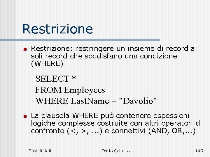 Restrizione n Restrizione: restringere un insieme di record ai soli record che soddisfano una