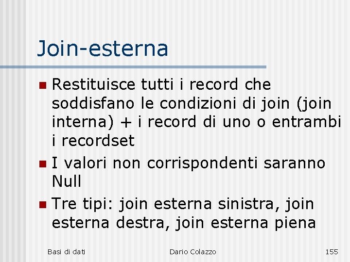 Join-esterna Restituisce tutti i record che soddisfano le condizioni di join (join interna) +