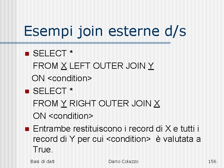 Esempi join esterne d/s SELECT * FROM X LEFT OUTER JOIN Y ON <condition>