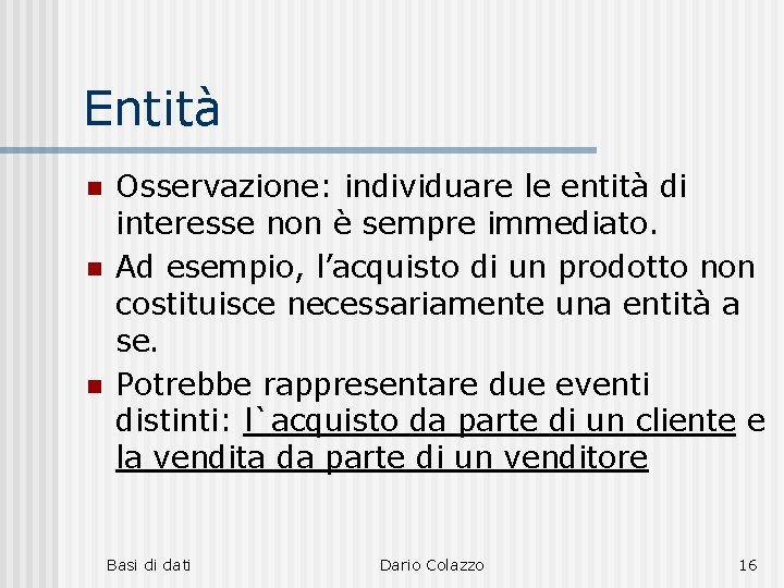 Entità n n n Osservazione: individuare le entità di interesse non è sempre immediato.