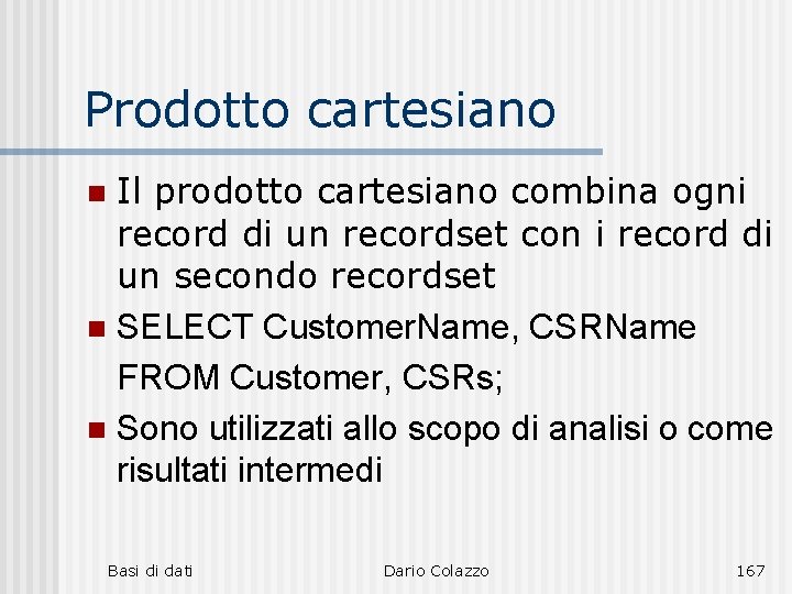 Prodotto cartesiano Il prodotto cartesiano combina ogni record di un recordset con i record