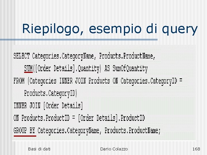 Riepilogo, esempio di query Basi di dati Dario Colazzo 168 