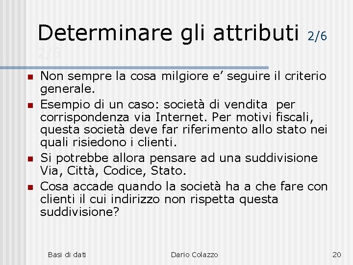 Determinare gli attributi 2/6 n n Non sempre la cosa milgiore e’ seguire il