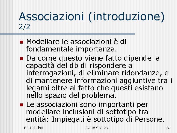 Associazioni (introduzione) 2/2 n n n Modellare le associazioni è di fondamentale importanza. Da