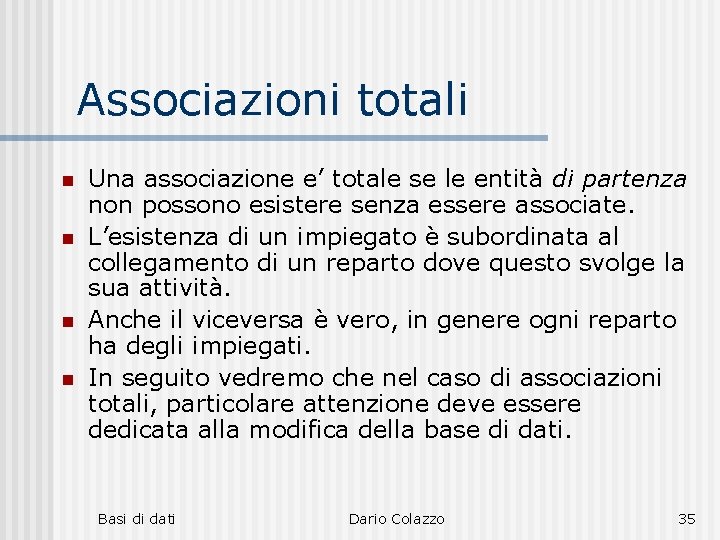 Associazioni totali n n Una associazione e’ totale se le entità di partenza non