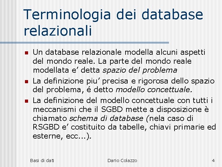 Terminologia dei database relazionali n n n Un database relazionale modella alcuni aspetti del