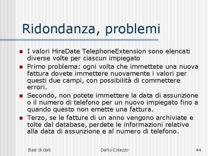 Ridondanza, problemi n n I valori Hire. Date Telephone. Extension sono elencati diverse volte