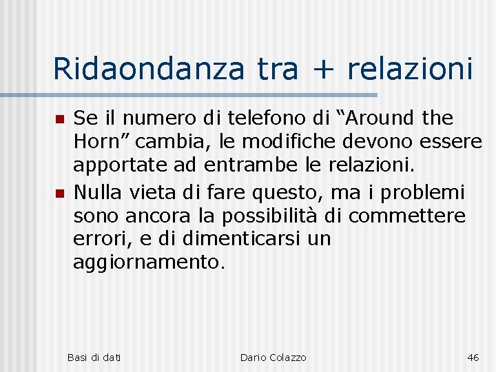 Ridaondanza tra + relazioni n n Se il numero di telefono di “Around the