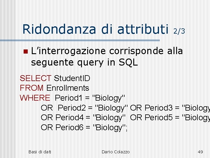 Ridondanza di attributi n 2/3 L’interrogazione corrisponde alla seguente query in SQL SELECT Student.