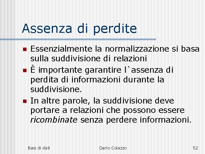 Assenza di perdite n n n Essenzialmente la normalizzazione si basa sulla suddivisione di