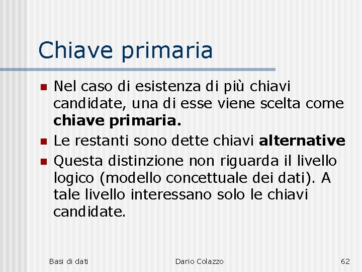 Chiave primaria n n n Nel caso di esistenza di più chiavi candidate, una