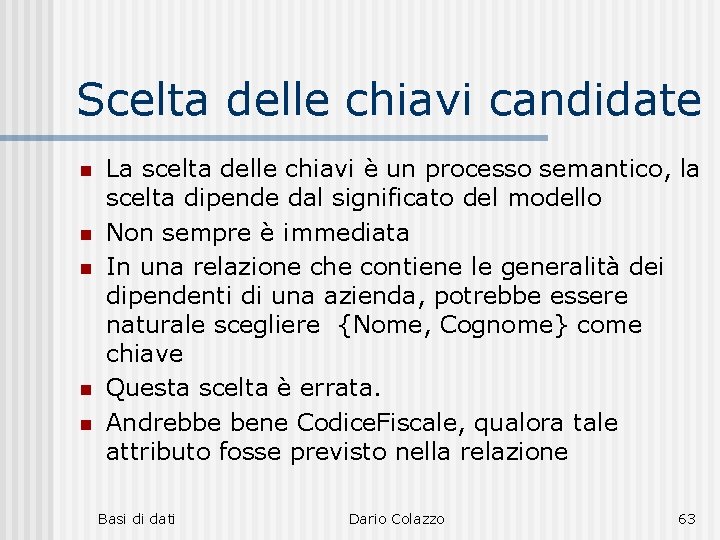 Scelta delle chiavi candidate n n n La scelta delle chiavi è un processo